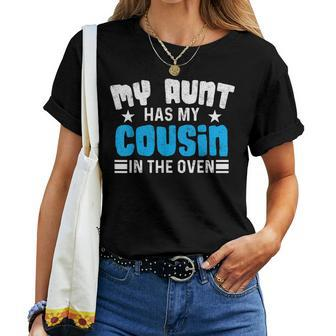 My Aunt Has My Cousin In The Oven Pregnancy Announcement Women T-shirt - Seseable