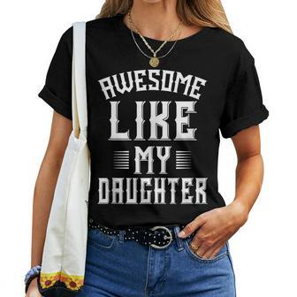 Awesome Like My Daughter Men Fathers Day Dad For Dad Women T-shirt | Mazezy