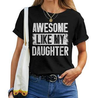 Awesome Like My Daughter Fathers Day From Daughter Dad Women T-shirt - Seseable