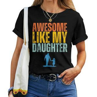 Awesome Like My Daughter Funny Retro Vintage Fathers Day Women T-shirt - Seseable