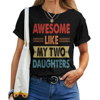 Awesome Like My Two Daughters Fathers Day Funny Family Humor Women T-shirt - Seseable