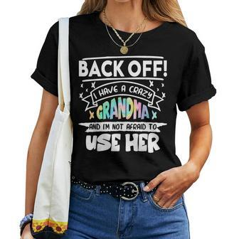 Back Off I Have A Crazy Grandma & Im Not Afraid To Use Her For Grandma Women T-shirt | Mazezy