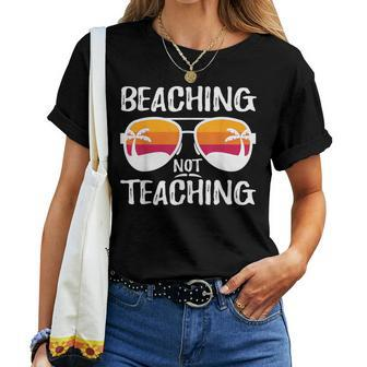 Beaching Not Teaching Teacher Beach Vacation Women T-shirt | Mazezy