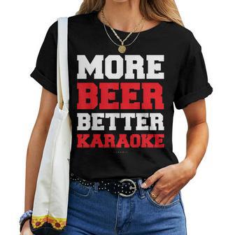 More Beer Better Karaoke Beer Karaoke Women T-shirt - Thegiftio UK