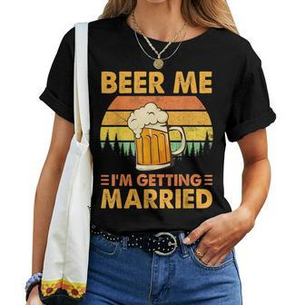 Beer Me Im Getting Married Men Groom Bachelor Party Beer Women T-shirt | Mazezy