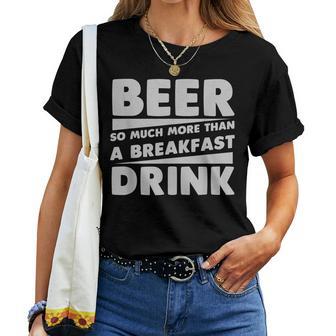 Beer So Much More Than A Breakfast Drink Women T-shirt - Thegiftio UK