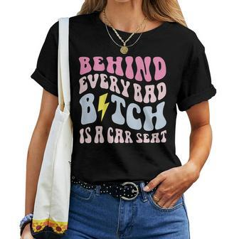Behind Every Bad BTch Is A Car Seat Mom On Back For Mom Women T-shirt Crewneck | Mazezy CA