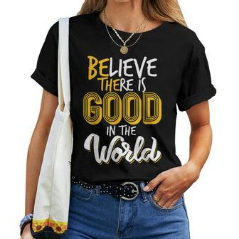Believe There Is Good In The World Spread Love Be Kind Women T-shirt | Mazezy