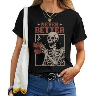 Never Better Skeleton Drinking Coffee Halloween Party Women T-shirt - Monsterry AU
