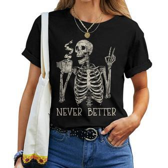 Never Better Skeleton Drinking Coffee Halloween Party Women T-shirt | Mazezy