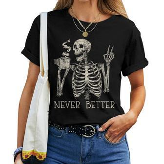 Never Better Skeleton Drinking Coffee Halloween Party Women T-shirt - Monsterry
