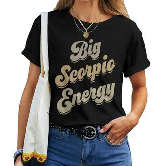 Big Scorpio Energy Scorpio Astrology Zodiac Sign Women T-shirt - Seseable