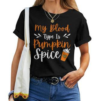 My Blood Type Is Pumpkin Spice Coffee Cute Fall Women T-shirt | Mazezy
