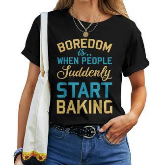 Boredom Is Baking Pastry Baker Chef Sarcastic Quote Women T-shirt | Mazezy DE