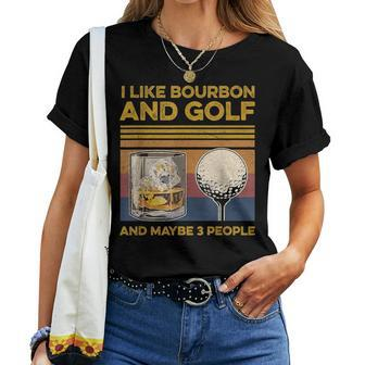 I Like Bourbon And Maybe 3 People Golf Wine Lover Women T-shirt - Seseable