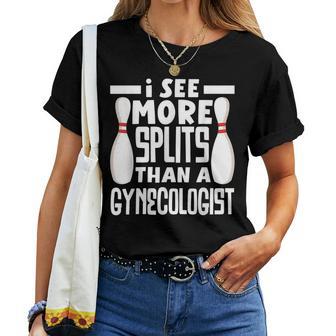 Bowling I See More Splits Then A Gynecologist Bowler Women T-shirt - Thegiftio UK