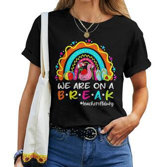 We Are On A Break Rainbow Flamingo Teacher Off Duty Summer Women T-shirt - Thegiftio UK