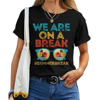We Are On A Break Teacher Summer Break Retro Sunset Women T-shirt | Mazezy