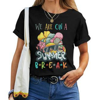 We Are On A Break Teacher Summer Break Women T-shirt | Mazezy
