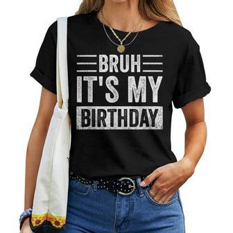 Bruh It's My Birthday Retro Sarcastic Birthday Boys Trendy Women T-shirt - Seseable