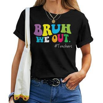Bruh We Out Teachers End Of School Year Happy Last Day Women T-shirt | Mazezy