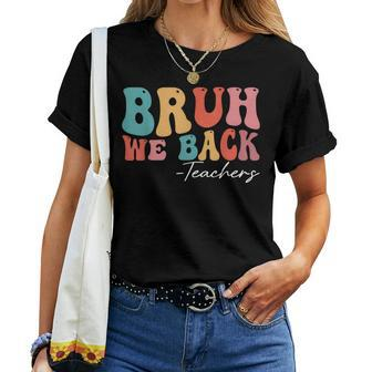 Bruh We Back Teachers Groovy Retro Vintage Back To School Women T-shirt | Mazezy