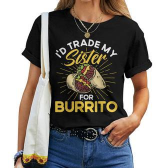 Burrito I'd Trade My Sister For Burrito Cooking Mexican Food Women T-shirt | Mazezy