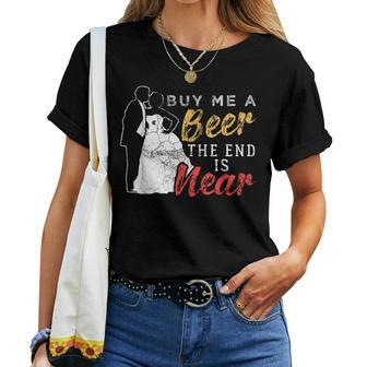 Buy Me A Beer The End Is Near Bachelor Party Women T-shirt | Mazezy