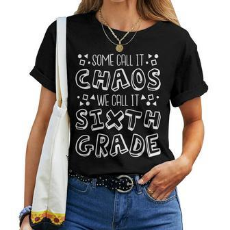 Some Call It Chaos We Call It Sixth Grade 6Th Grade Women T-shirt - Seseable