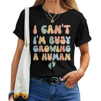 I Cant Im Busy Growing A Human Future Mom Quotes Women T-shirt