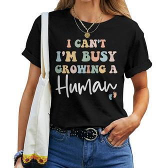 I Can't I'm Busy Growing A Human Mom Pregnancy Announcement Women T-shirt - Monsterry CA
