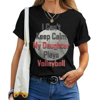 I Can't Keep Calm My Daughter Plays Volleyball Mom Women T-shirt | Mazezy