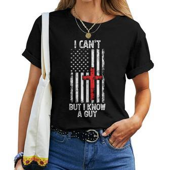 I Can't But I Know A Guy Jesus Cross Christian Usa Flag Women T-shirt | Mazezy