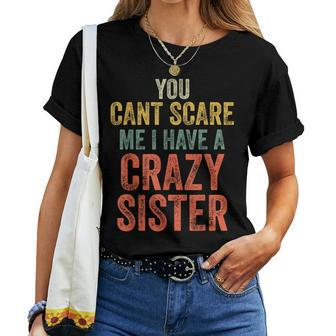 You Can't Scare Me I Have A Crazy Sister Brother Joke Women T-shirt | Mazezy