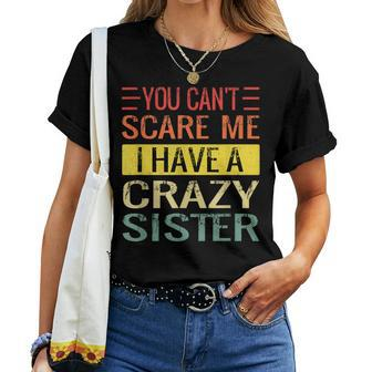 You Can't Scare Me I Have A Crazy Sister Brothers Women T-shirt - Seseable