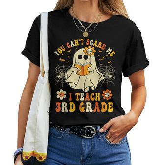 You Can't Scare Me I Teach 3Rd Grade Halloween Teacher Ghost Women T-shirt - Monsterry