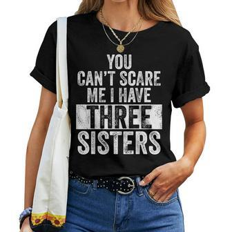 You Can't Scare Me I Have Three Sisters Brothers Women T-shirt | Mazezy