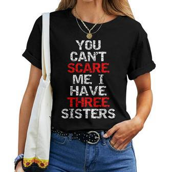 You Can't Scare Me I Have Three Sisters For Brother Women T-shirt | Mazezy DE