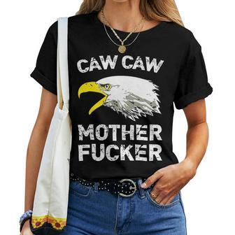 Caw Caw Mother Fucker Eagle Patriotic Usa Patriotic Women T-shirt | Mazezy