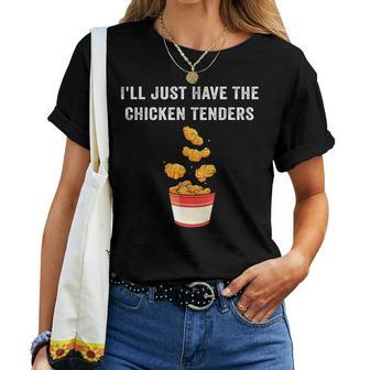 Chicken Tenders Ill Just Have The Chicken Tenders Funny Women T-shirt - Seseable