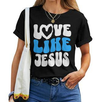 Christian Love Like Jesus Christian Love Jesus Women T-shirt | Mazezy