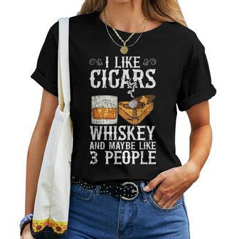 I Like Cigars Whiskey And Maybe 3 People Cigar Lounge Whiskey Women T-shirt | Mazezy