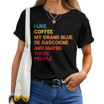 I Like Coffee My Grand Bleu De Gascogne And Maybe 3 People Women T-shirt | Mazezy