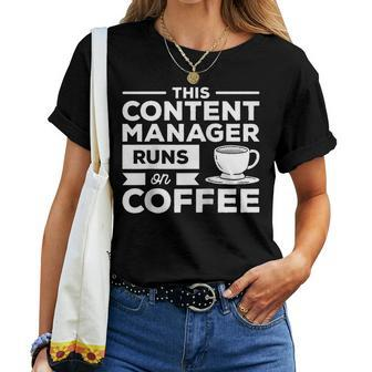 This Content Manager Runs On Coffee Women T-shirt | Mazezy