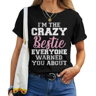 Im The Crazy Bestie Everyone Warned You About Best Friend Women T-shirt | Mazezy