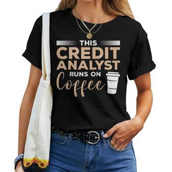 This Credit Analyst Runs On Coffee Women T-shirt | Mazezy