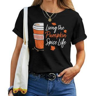 Cute Fall Coffee Living The Pumpkin Spice Life Season Autumn For Coffee Lovers Women T-shirt | Mazezy