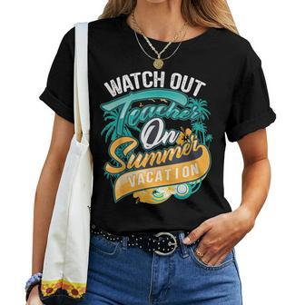 Cute Watch Out Teacher On Summer Vacation Women T-shirt | Mazezy DE