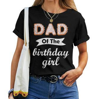 Dad Of The Birthday Girl Donut Family Donut Birthday Women T-shirt | Mazezy