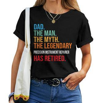 Dad The Legendary Precision Instrument Repairer Has Retired Women T-shirt | Mazezy